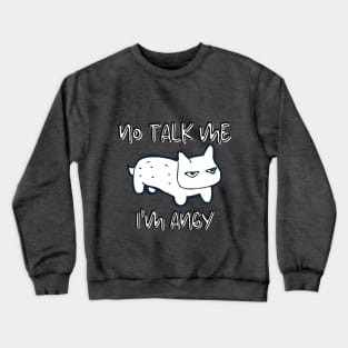 No Talk Me I'm Angy / Angry Crewneck Sweatshirt